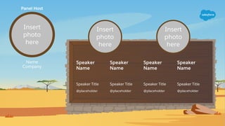 Speaker
Name
Speaker Title
@placeholder
Speaker Title
@placeholder
Speaker
Name
Speaker Title
@placeholder
Speaker
Name
Speaker Title
@placeholder
Speaker
Name
Name
Company
Panel Host
Insert
photo
here
Insert
photo
here
Insert
photo
here
 