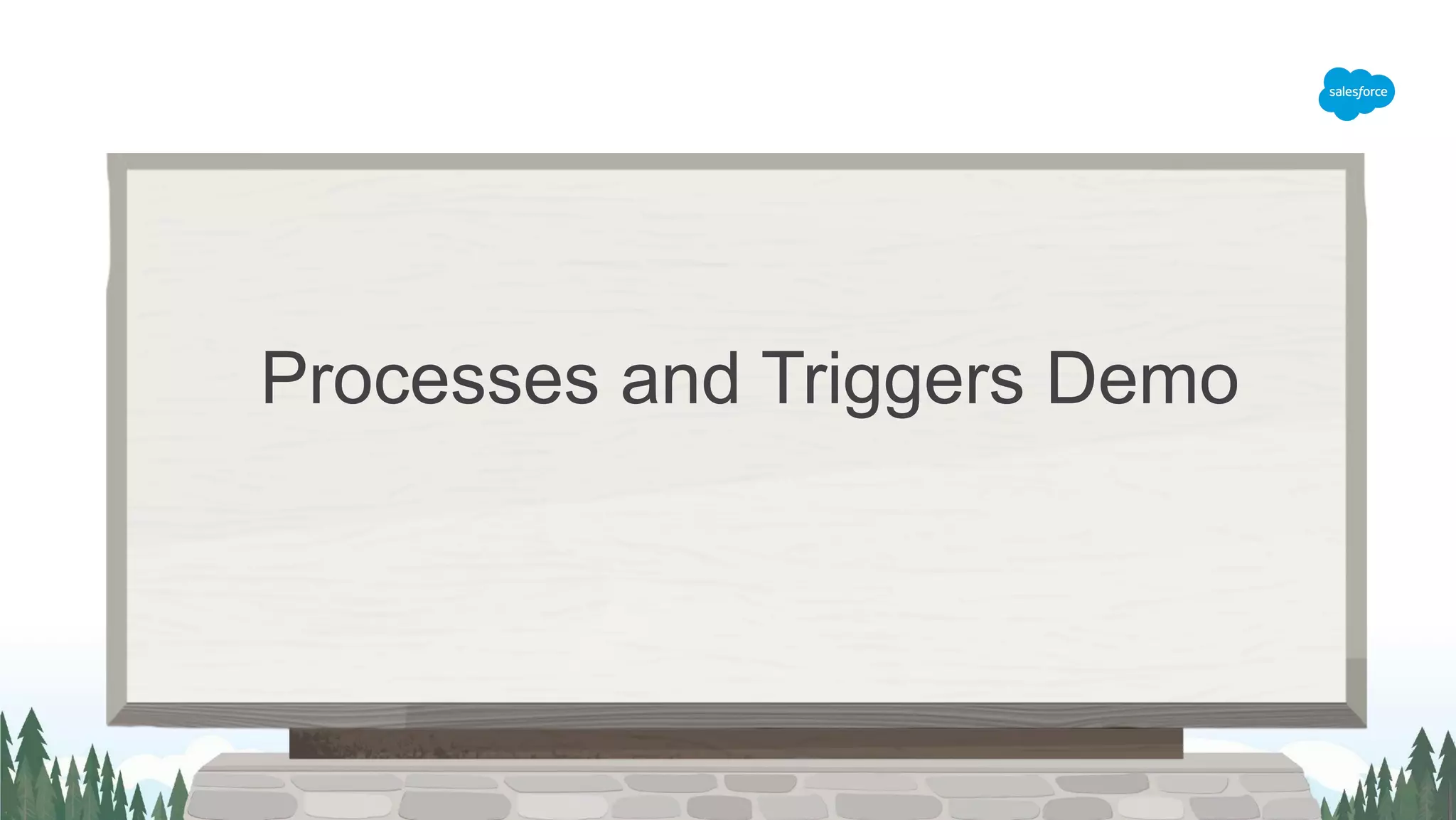 Processes and Triggers Demo
 