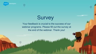Survey
Your feedback is crucial to the success of our
webinar programs. Please fill out the survey at
the end of the webinar. Thank you!
 