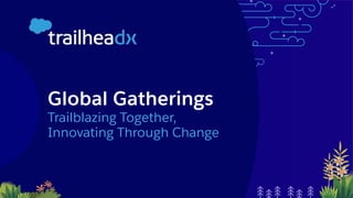 Global Gatherings
Trailblazing Together,
Innovating Through Change
 