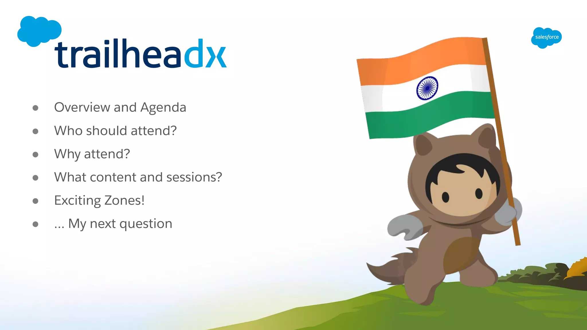 ● Overview and Agenda
● Who should attend?
● Why attend?
● What content and sessions?
● Exciting Zones!
● … My next question
 