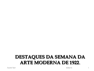 DESTAQUES DA SEMANA DADESTAQUES DA SEMANA DA
ARTE MODERNA DE 1922ARTE MODERNA DE 1922..
8/26/15 1Footer Text
 