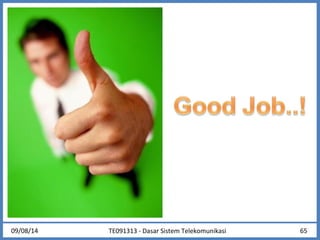 09/08/14 TE091313 - Dasar Sistem Telekomunikasi 65 
