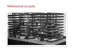 Multistoried car parks
 