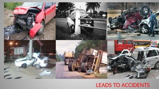 LEADS TO ACCIDENTS
 