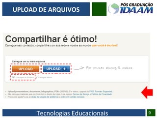 Tecnologias Educacionais 9
UPLOAD DE ARQUIVOS
 