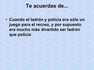 Te acuerdas de... Cuando el ladrón y policía era sólo un juego para el recreo, y por supuesto era mucho más divertido ser ladrón que policía 