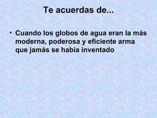 Te acuerdas de... Cuando los globos de agua eran la más moderna, poderosa y eficiente arma que jamás se había inventado 