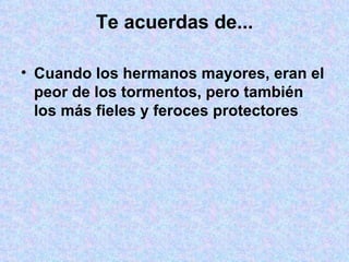 Te acuerdas de... Cuando los hermanos mayores, eran el peor de los tormentos, pero también los más fieles y feroces protectores 