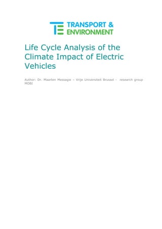 Life Cycle Analysis of the
Climate Impact of Electric
Vehicles
Author: Dr. Maarten Messagie – Vrije Universiteit Brussel - research group
MOBI
	
 