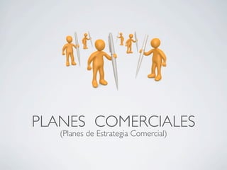PLANES COMERCIALES
(Planes de Estrategia Comercial)
 