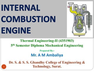Prepared By:-
Mr. A M Ambaliya
Dr. S. & S. S. Ghandhy College of Engineering &
Technology, Surat.
Thermal Engineering-II (4351903)
5th Semester Diploma Mechanical Engineering
1
 