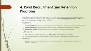 4. Rural Recruitment and Retention
Programs
• Overview: Addressing teacher shortages in remote and underserved areas has been a long-
standing challenge in Norway. This program provides financial and professional incentives to
encourage teachers to work in rural schools.
• Key Features:
• Financial Support: Includes bonuses, relocation allowances, and higher pay scales for rural teachers.
• Housing Assistance: Offers subsidized or free housing to make rural postings more attractive.
• Professional Growth: Provides enhanced opportunities for training and promotions.
• Achievements:
• Rural teacher shortages decreased by 23% in 2022, marking significant progress.
• Student-teacher ratios in remote areas improved, leading to better educational outcomes.
• Challenges:
• Despite incentives, retaining teachers in remote areas remains a challenge due to lifestyle and
infrastructure issues.
 