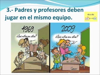   3.- Padres y profesores deben jugar en el mismo equipo. 