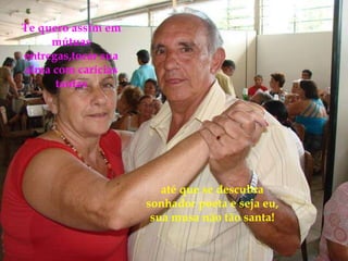 até que se descubra sonhador poeta e seja eu, sua musa não tão santa! Te quero assim em mútuas entregas,tocar sua alma com carícias tantas 