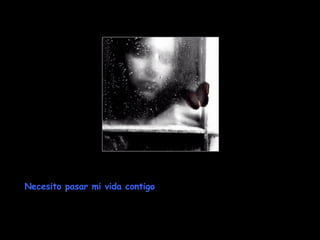 Necesito pasar mi vida contigo Necesito pasar mi vida contigo 