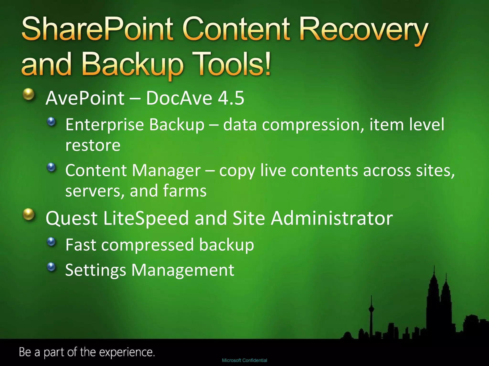 AvePoint – DocAve 4.5 Enterprise Backup – data compression, item level restore Content Manager – copy live contents across sites, servers, and farms Quest LiteSpeed and Site Administrator Fast compressed backup Settings Management 