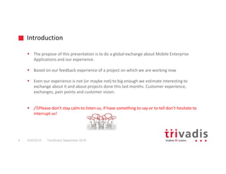 Introduction
TechEvent September 20164 9/30/2016
The propose of this presentation is to do a global exchange about Mobile ...