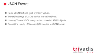JSON Format
Parse JSON text and read or modify values.
Transform arrays of JSON objects into table format.
Use any Transac...