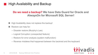 High Availability and Backup
Backup Methods from Practice6 2016-09-09
Do we need a backup? We have Data Guard for Oracle a...