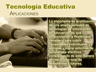 Tecnología Educativa
APLICACIONES
 