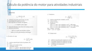 Cálculo da potência do motor para atividades industriais
A) Bombas
 