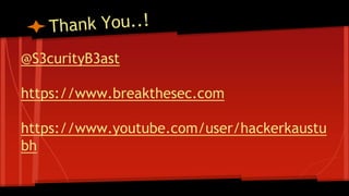 @S3curityB3ast
https://www.breakthesec.com
https://www.youtube.com/user/hackerkaustu
bh
 