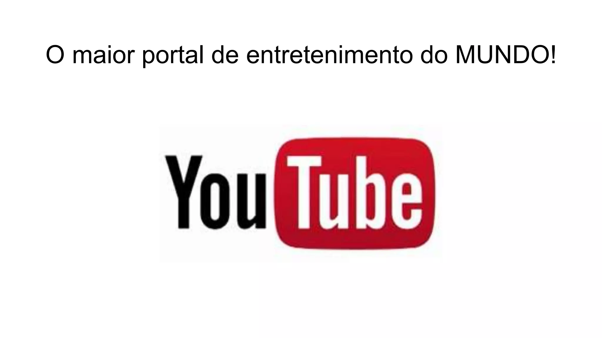 O maior portal de entretenimento do MUNDO!
 