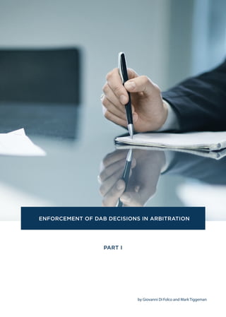PART I
by Giovanni Di Folco and Mark Tiggeman
ENFORCEMENT OF DAB DECISIONS IN ARBITRATION
 