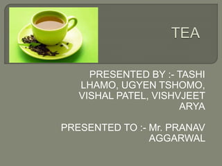 PRESENTED BY :- TASHI
LHAMO, UGYEN TSHOMO,
VISHAL PATEL, VISHVJEET
ARYA
PRESENTED TO :- Mr. PRANAV
AGGARWAL
 