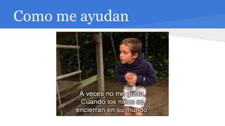 Como me ayudan
 