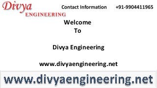 Welcome
To
Divya Engineering
www.divyaengineering.net
 