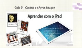 Utilização de Tecnologias
para Enriquecer os
Processos de Ensino e
Aprendizagem
 