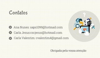 Obrigada pela vossa atenção
 