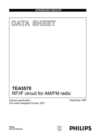DATA SHEET
Product specification
File under Integrated Circuits, IC01
September 1987
INTEGRATED CIRCUITS
TEA5570
RF/IF circuit for AM/FM radio
 