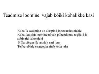 Teadmise loomine  vajab kõiki kohalikke käsi  Kohalik teadmine on aluspind innovatsioonidele Kohaliku sisu loomine nõuab pühendunud tegijaid ja  sobivaid vahendeid Küla võrgustik suudab nad luua  Teabetubade strateegia aitab seda teha  