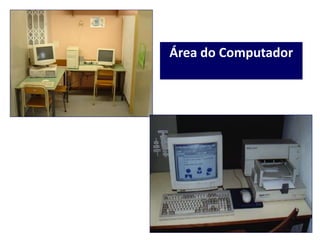 Área do Computador
 