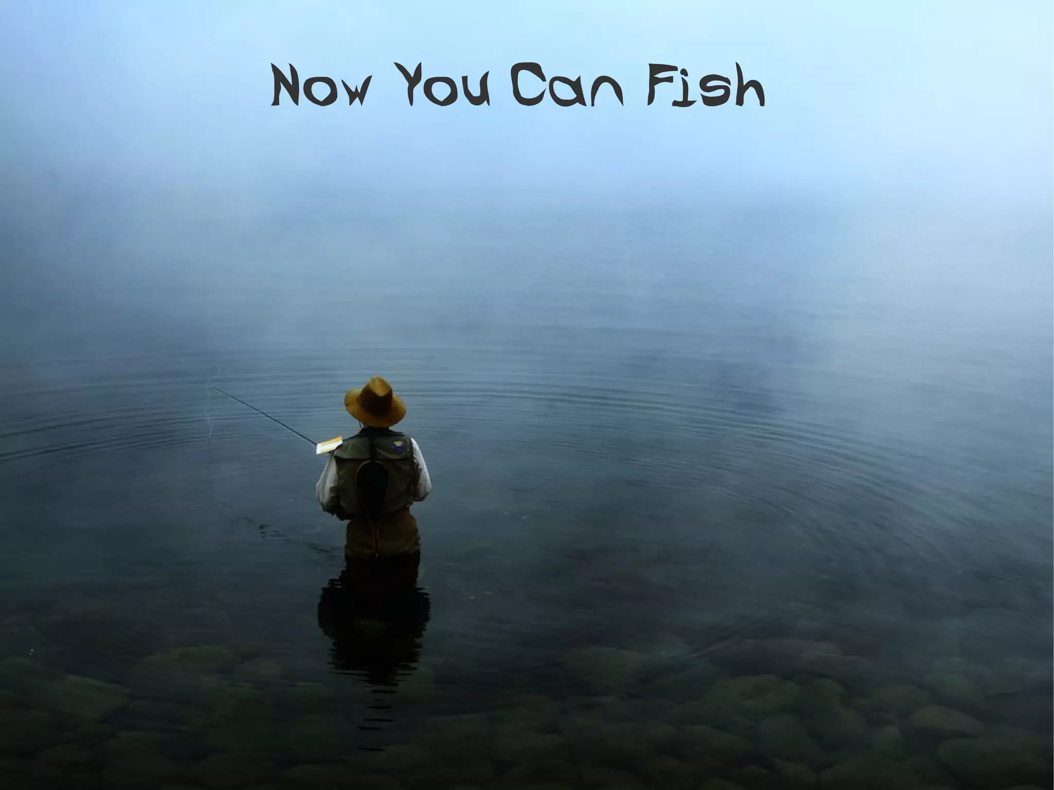 Now You Can Fish
 