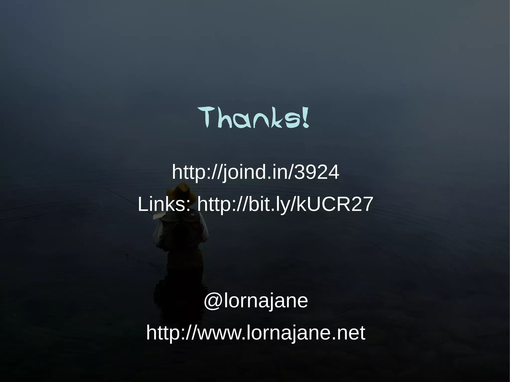 Thanks!
   http://joind.in/3924
Links: http://bit.ly/kUCR27



       @lornajane
http://www.lornajane.net
 