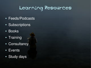 Learning Resources
   Feeds/Podcasts
   Subscriptions
   Books
   Training
   Consultancy
   Events
   Study days
 