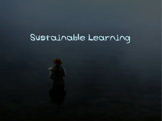 Sustainable Learning
 