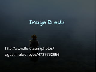 Image Credit



http://www.flickr.com/photos/
agustinrafaelreyes/4737762656
 