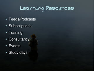 Learning Resources
   Feeds/Podcasts
   Subscriptions
   Training
   Consultancy
   Events
   Study days
 