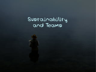 Sustainability
  and Teams
 