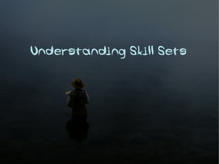 Understanding Skill Sets
 