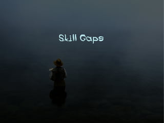 Skill Gaps
 
