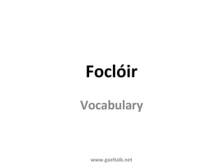 Foclóir Vocabulary www.gaeltalk.net 