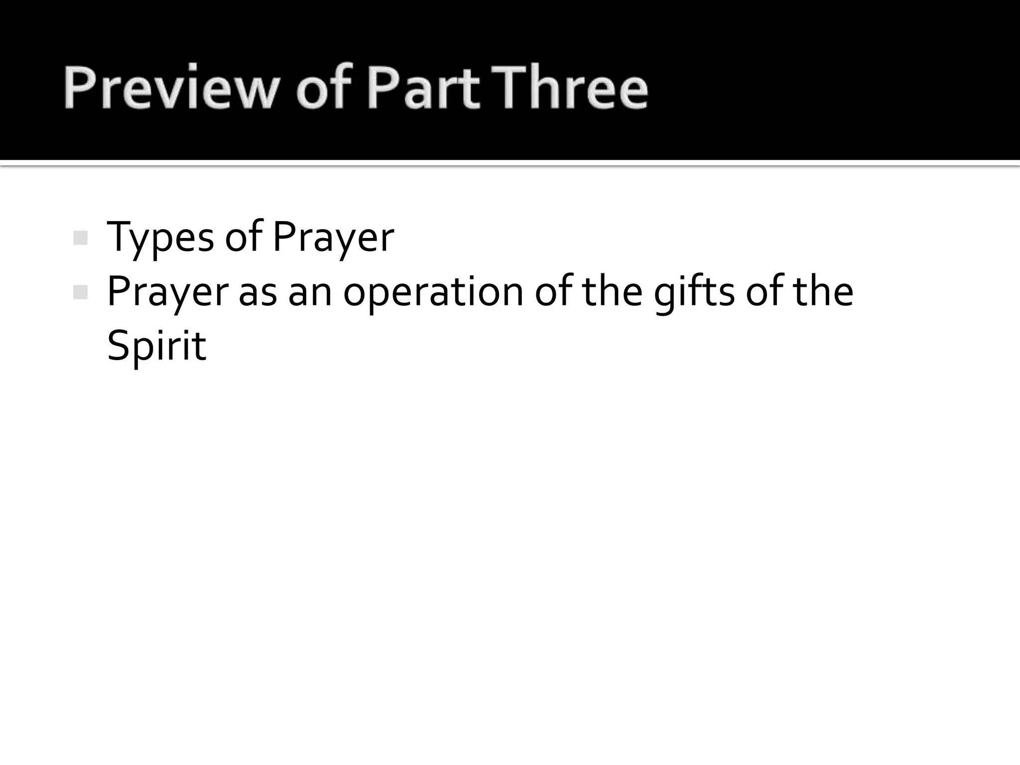 Preview of Part ThreeTypes of PrayerPrayer as an operation of the gifts of the Spirit