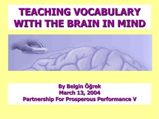 TEACHING VOCABULARY WITH THE BRAIN IN MIND ,[object Object],[object Object],[object Object]