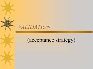 VALIDATION
(acceptance strategy)
 